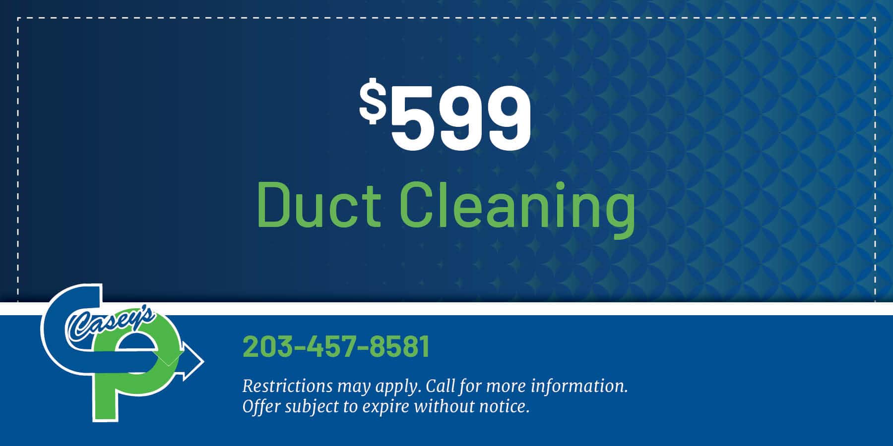 9 duct cleaning. Restrictions apply. Contact us for details.