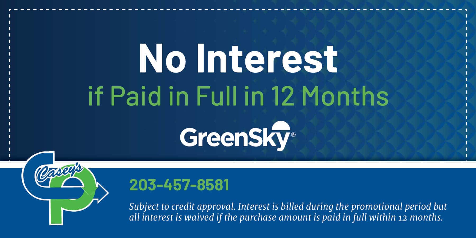 no interest if paid in full in 12 months. restrictions apply. subject to credit approval. contact us for details.