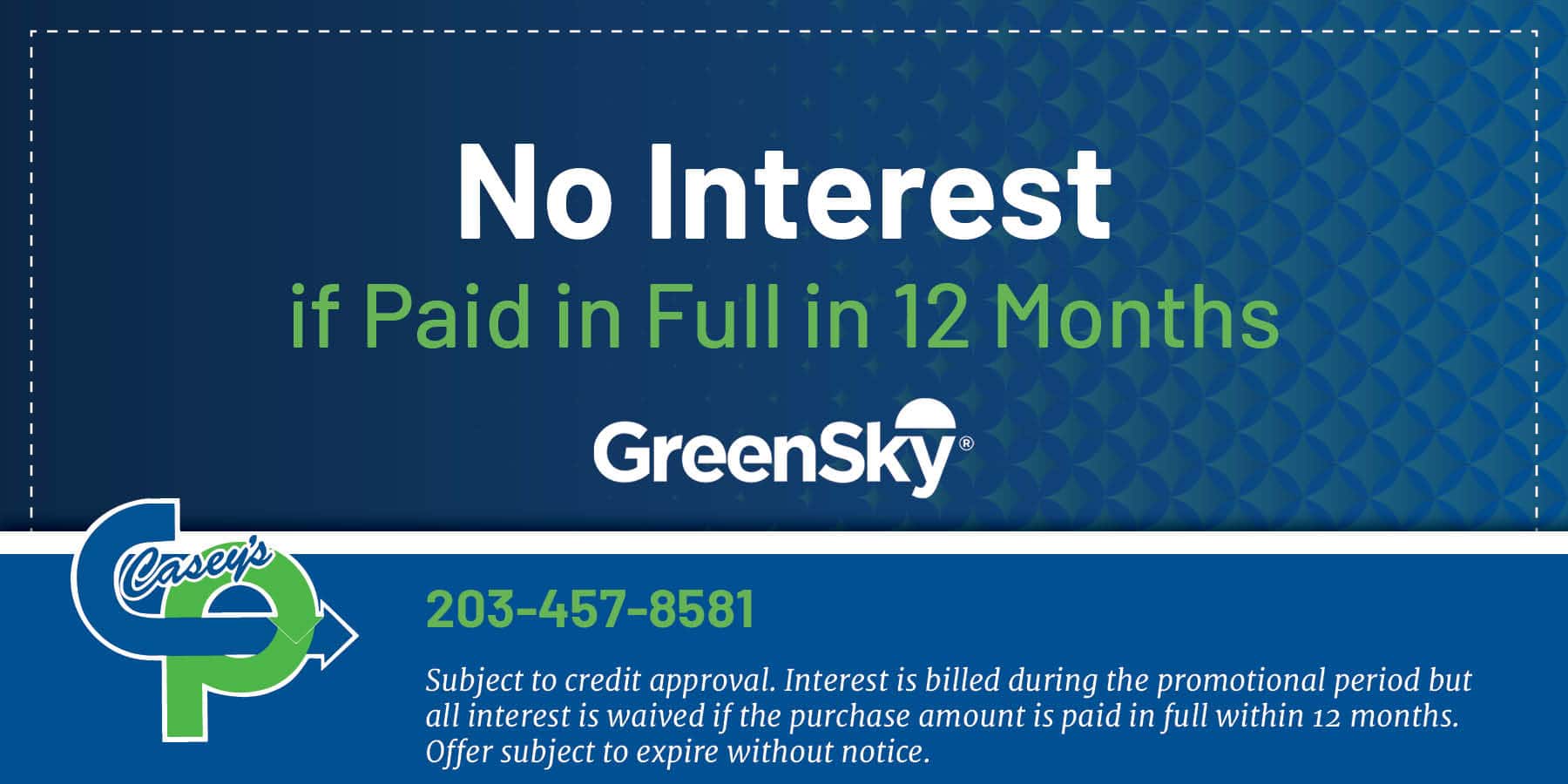 no interest if paid in full in 12 months. Restrictions apply. Contact us for details.